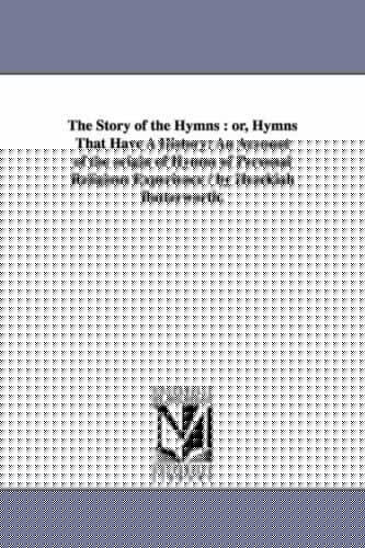 The story of the hymns : or, Hymns that have a history