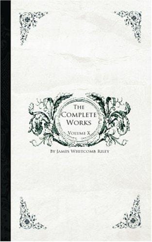 The Complete Works of James Whitcomb Riley, Volume 10
