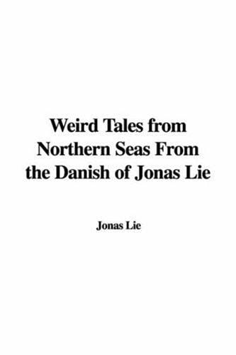 Weird Tales from Northern Seas from the Danish of Jonas Lie
