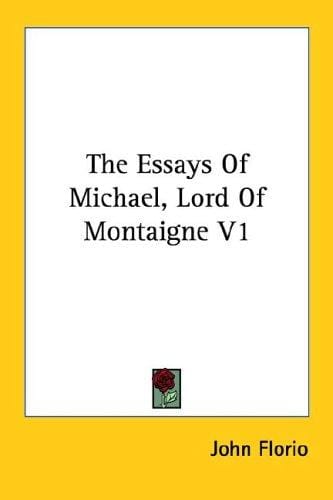The Essays Of Michael, Lord Of Montaigne V1