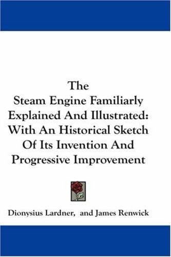 The steam engine familiarly explained and illustrated