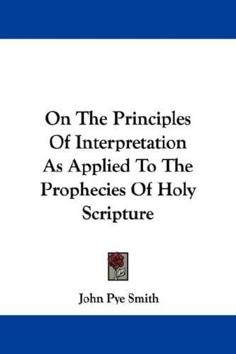 On The Principles Of Interpretation As Applied To The Prophecies Of Holy Scripture