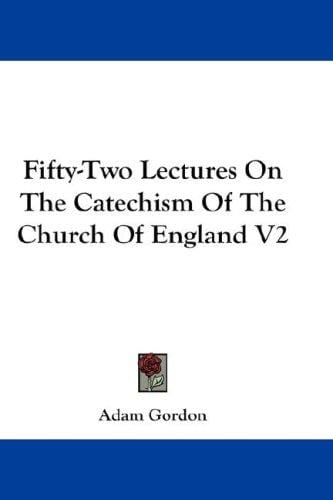 Fifty-Two Lectures On The Catechism Of The Church Of England V2