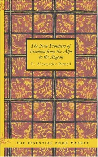 The New Frontiers of Freedom from the Alps to the Ægean