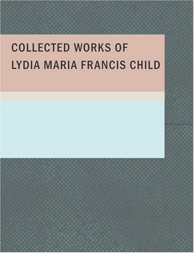 Collected Works of Lydia Maria Francis Child