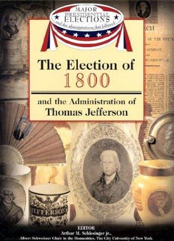 The election of 1800 and the administration of Thomas Jefferson