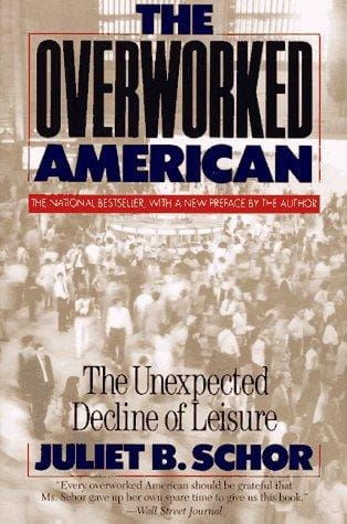 The overworked American : the unexpected decline of leisure