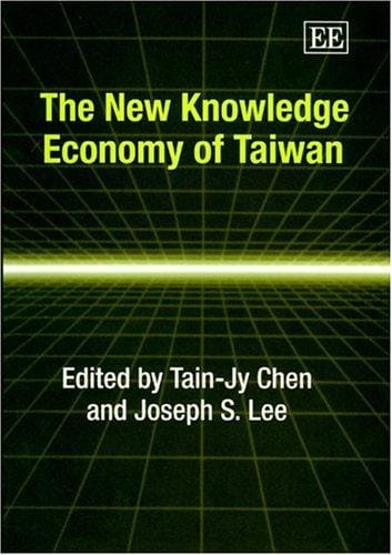 The new knowledge economy of Taiwan /c edited by Tain-Jy Chen, Joseph S. Lee