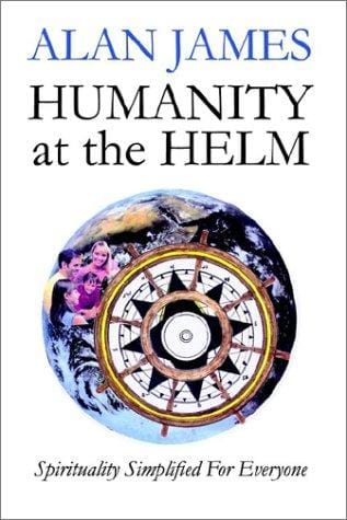 Humanity at the Helm - Spirituality Simplified for Everyone