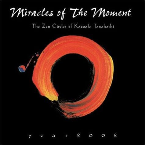 Miracles of the Moment, The Zen Circles of Kazuaki Tanahashi, 2002 Calendar