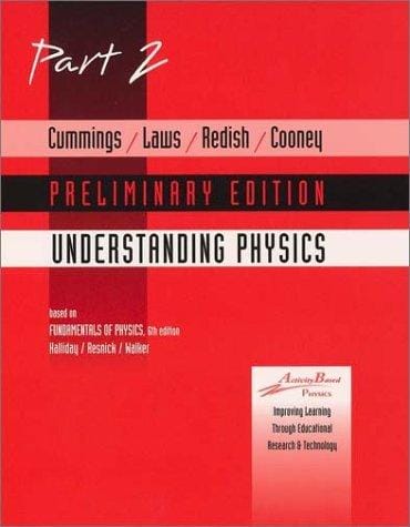 Cummings, Laws, Redish Cooney, UNDERSTANDING PHYSICS, Part 2 Preliminary Edition
