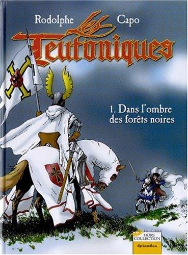 Les Teutoniques. 1, Dans l'ombre des forêts noires