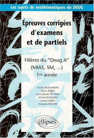 Epreuves corrigées d'examens et de partiels, filières Deug A, MIAS et SM, 1ère année