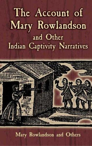 The account of Mary Rowlandson and other Indian captivity narratives