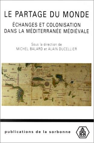 Le partage du monde. Echanges et colonisation dans la Méditerranée médiévale