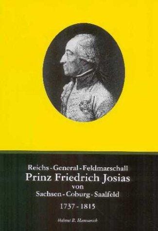 Reichs-General-Feldmarschall Prinz Friedrich Josias von Sachsen-Coburg-Saalfeld (1737-1815). Eine biographische Skizze