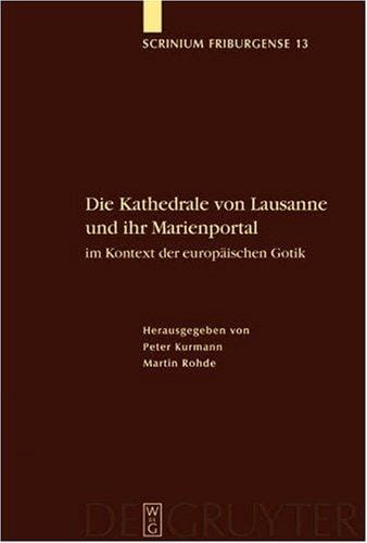 Scrinium Friburgense, Bd. 13: Die Kathedrale von Lausanne und ihr Marienportal im Kontext der europ aischen Gotik