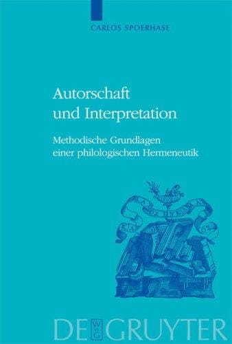 Autorschaft und Interpretation. Methodische Grundlagen einer philologischen Hermeneutik