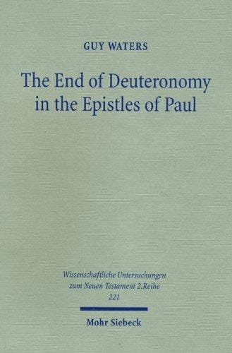 The End of Deuteronomy in the Epistles of Paul (Wissenschaftliche Untersuchingen Zum Neuen Testament 2.Reihe)