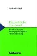 Die nächtliche Traumwelt. Eine Einführung in die psychologische Traumforschung