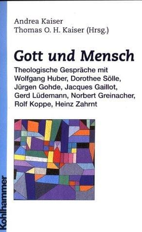 Gott und Mensch: theologische Gespr ache mit Wolfgang Huber, Dorothee S olle, J urgen Gohde, Jacques Gaillot, Gerd L udemann, Norbert Greinacher