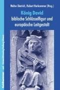 K onig David: biblische Schl usselfigur und europ aische Leitgestalt. 19. Kolloquium (2000) der Schweizerischen Akademie der Geistes- und Sozialwissenschaften