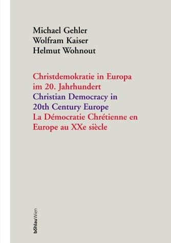Christdemokratie in Europa im 20. Jahrhundert =$bChristian democracy in 20th century Europe = La démocratie chrétienne en Europe au XXe si`ecle