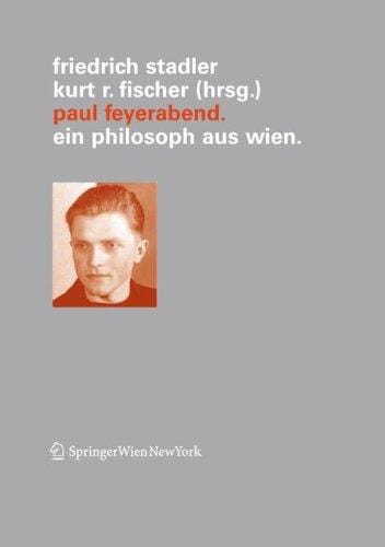 Ver offentlichungen des Instituts Wiener Kreis, Band 14: Paul Feyerabend: ein Philosoph aus Wien