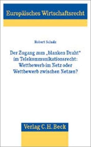 Der Zugang zum ' blanken Draht' im Telekommunikationsrecht. Wettbewerb im Netz oder Wettbewerb zwischen Netzen?