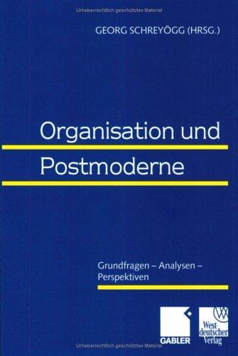 Organisation und Postmoderne. Grundfragen - Analysen - Perspektiven