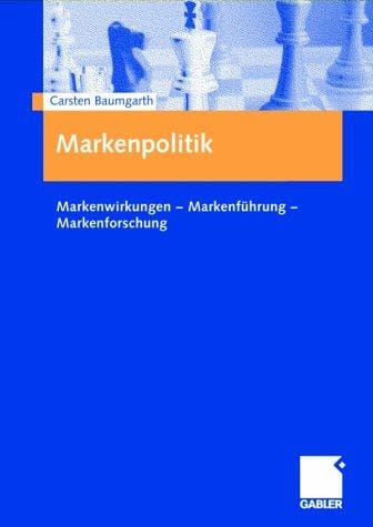 Markenpolitik. Markenwirkungen - Markenführung - Markenforschung