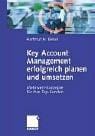 Key Account Management erfolgreich planen und umsetzen. Mehrwert- Konzepte für Ihre Top- Kunden