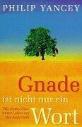 Gnade ist nicht nur ein Wort. Wie Gottes Güte unser Leben auf den Kopf stellt