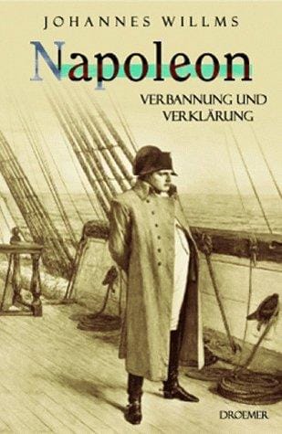 Napoleon. Verbannung und Verklärung