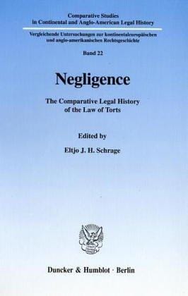 Negligence. The Comparative Legal History of the Law of Torts. (Comparative Studies in Continental and Anglo-American Legal History; CSC 22)