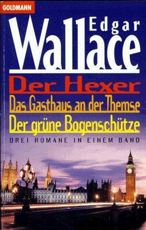 Der Hexer / Das Gasthaus an der Themse / Der grüne Bogenschütze. Drei klassische Krimis in einem Band