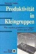Produktivität in Kleingruppen. Was machen produktive Gruppen anders und besser?