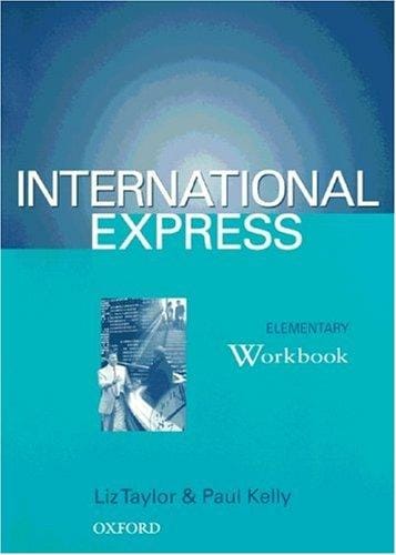 International Express. Elementary. Workbook. Sprachkurs für Berufstätige Anfänger mit Vorkenntissen.