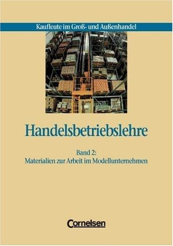Handelsbetriebslehre - Kaufleute im Großhandel und Außenhandel, 2 Bde., Bd.2, Materialien zur Arbeit im Modellunternehmen