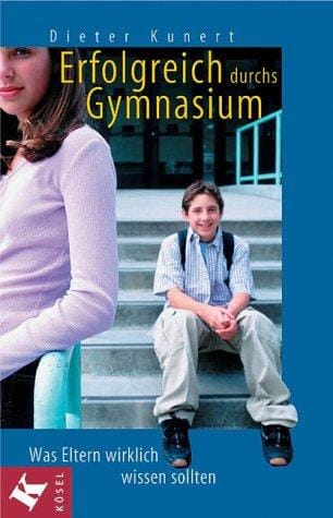 Erfolgreich durchs Gymnasium. Was Eltern wirklich wissen sollten