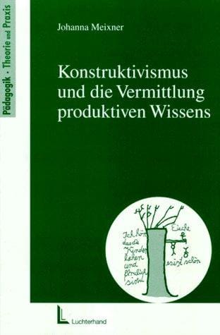 Konstruktivismus und die Vermittlung produktiven Wissens
