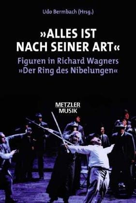 ' Alles ist nach seiner Art'. Figuren in Richard Wagners 'Der Ring des Nibelungen'