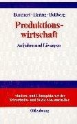 Produktionswirtschaft. Aufgaben und Lösungen