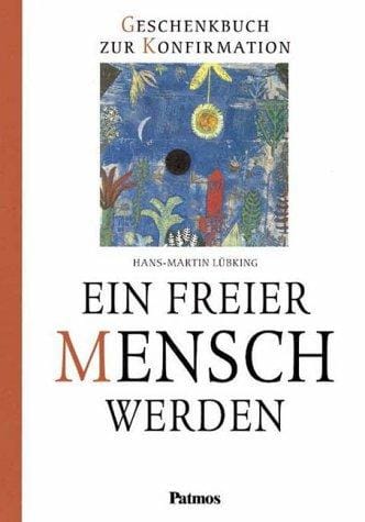 Ein freier Mensch werden. Geschenkbuch zur Konfirmation