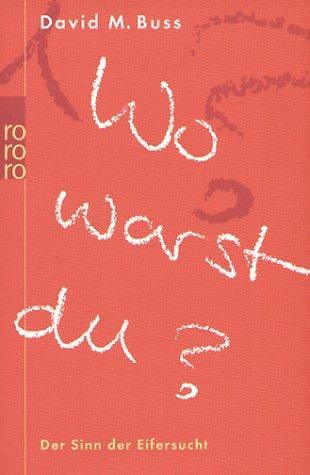 Wo warst du? Der Sinn der Eifersucht