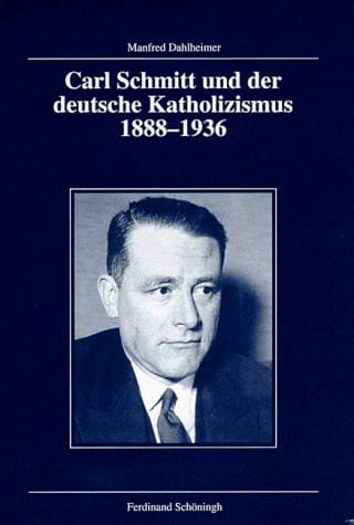 Carl Schmitt und der deutsche Katholizismus, 1888-1936 (Veroffentlichungen der Kommission fur Zeitgeschichte)