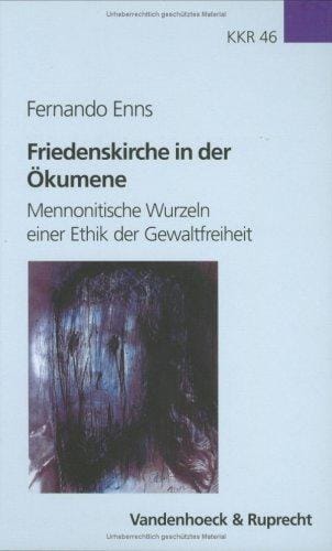Friedenskirche in der Ökumene. Mennonitische Wurzeln einer Ethik der Gewaltfreiheit