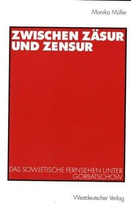Zwischen Zäsur und Zensur. Das sowjetische Fernsehen unter Gorbatschow
