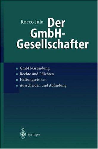 Der GmbH-Gesellschafter. GmbH-Gründung Rechte und Pflichten Haftungsrisiken Ausscheiden und Abfindung
