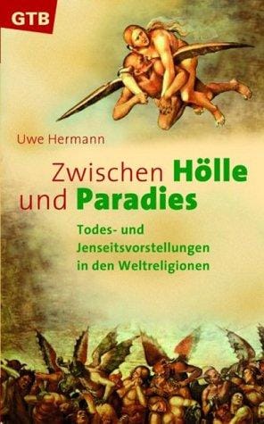 Zwischen Hölle und Paradies. Todes- und Jenseitsvorstellungen in den Weltreligionen